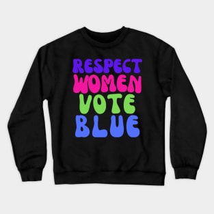 Vote Blue to Respect Women! Crewneck Sweatshirt